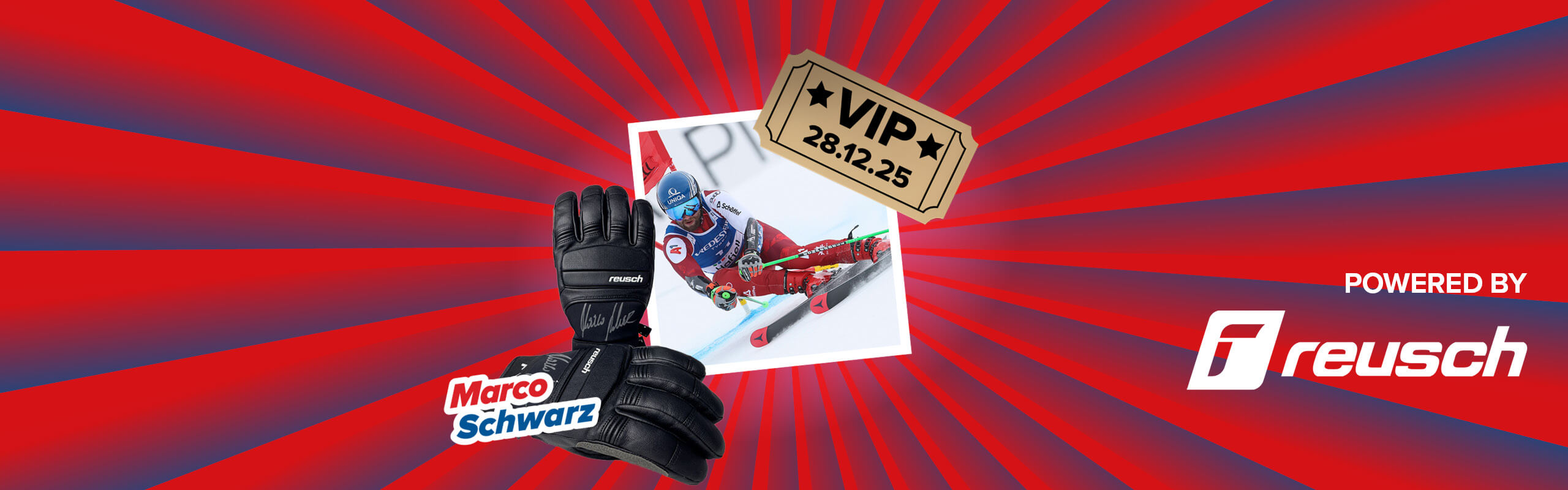 Banner mit rot-blauen Streifen, die sich von der Bildmitte nach außen ziehen. Mitten drin ein Foto vom ÖSV Athleten Marco Schwarz in Action und die von ihm unterschriebenen schwarzen Handschuhe zu sehen. Ebenfalls im Banner sind die graphische Darstelleung eines goldenen VIP-Abrisstickets und ein "Powered by" Schriftzug gefolgt von dem Reusch Logo.